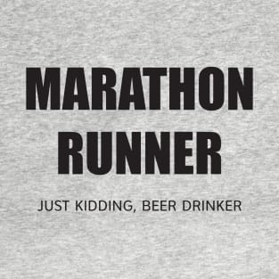 MARATHON RUNNER - JUST KIDDING, BEER DRINKER T-Shirt